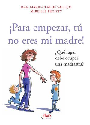 PARA EMPEZAR, T NO ERES MI MADRE!