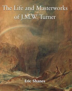 THE LIFE AND MASTERWORKS OF J.M.W. TURNER