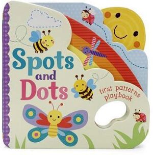 SPOTS AND DOTS: FIRST PATTERNS PLAYBOOK -BOARD BOOKS-