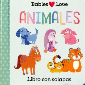 BABIES LOVE -ANIMALES-                    (LIBRO C/SOLAPAS)