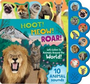 HOOT! MEOW! ROAR!: LET'S LISTEN TO ANIMALS AROUND THE WORLD!