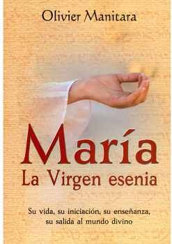 MARA LA VIRGEN ESENIA -SU VIDA, SU INICIACIN, SU ENSEANZA-