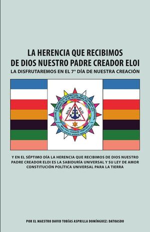 LA HERENCIA QUE RECIBIMOS DE DIOS NUESTRO PADRE CREADOR ELOI: LA DISFRUTAREMOS EN EL 7 DA DE NUESTRA CREACIN