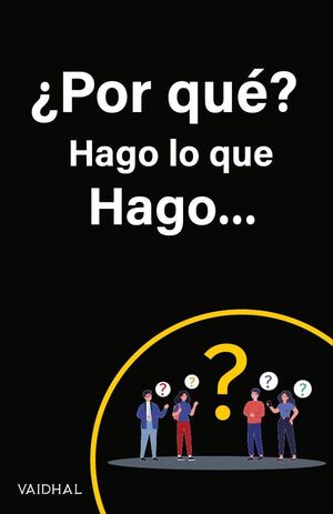 POR QU? HAGO LO QUE HAGO...