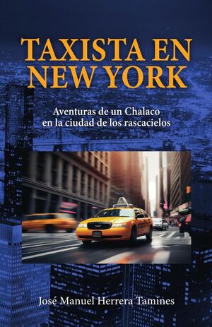 TAXISTA EN NEW YORK: AVENTURAS DE UN CHALACO EN LA CIUDAD DE LOS RASCACIELOS