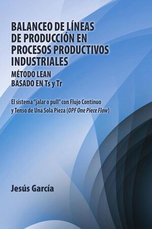 BALANCEO DE LNEAS DE PRODUCCIN EN PROCESOS PRODUCTIVOS INDUSTRIALES: MTODO LEAN BASADO EN TS Y TR