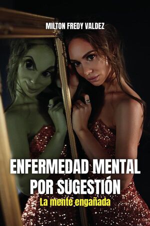 ENFERMEDAD MENTAL POR SUGESTIN: LA MENTE ENGAADA