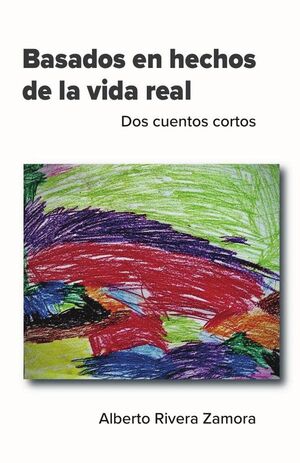 BASADOS EN HECHOS DE LA VIDA REAL: DOS CUENTOS CORTOS