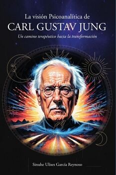 LA VISIN PSICOANALTICA DE CARL GUSTAV JUNG: UN CAMINO TERAPUTICO HACIA LA TRANSFORMACIN
