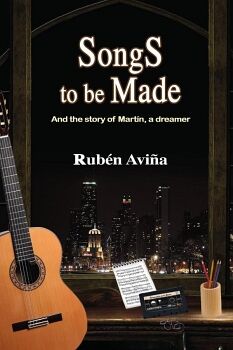 SONGS TO BE MADE: AND THE STORY OF MART�N, A DREAMER