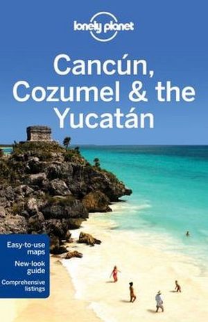 LONELY PLANET CANCUN, COZUMEL & THE YUCATAN 6TH