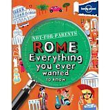 NOT FOR PARENTS ROME EVERYTHING YOU EVER WANTED TO KNOW