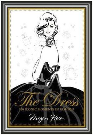 THE DRESS: 100 ICONIC MOMENTS IN FASHION