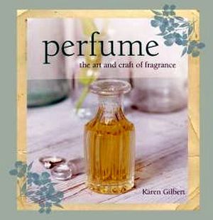 PERFUME: THE ART AND CRAFT OF FRAGRANCE
