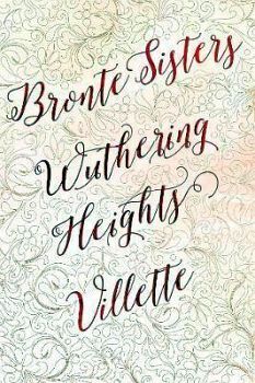 BRONTE SISTERS WUTHERING HEIGHTS VILLETTE