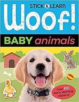 WOOF! BABY ANIMALS -STICK & LEARN-