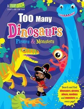 TOO MANY DINOSAURS PIRATES & MONSTERS     (CARTONE/FLIP,FLAP)