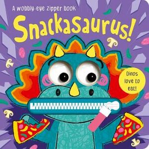 SNACKASAURUS -A WOBBLY-EYE ZIPPER BOOK- (CARTONE)
