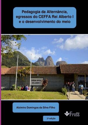 PEDAGOGIA DA ALTERNNCIA, EGRESSOS DO CEFFA REI ALBERTO I E O DESENVOLVIMENTO DO MEIO