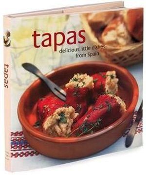 TAPAS: DELICIOUS LITTLE DISHES FROM SPAIN