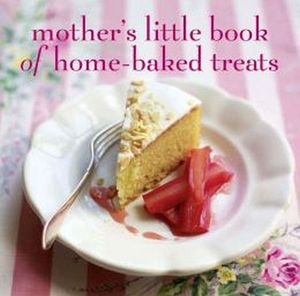 MOTHER'S LITTLE BOOK OF HOME-BAKED TREATS