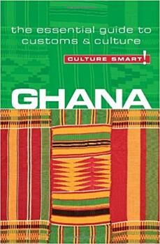 CULTURE SMART! GHANA -THE ESSENTIAL GUIDE TO CUSTOMS & CULTURE-