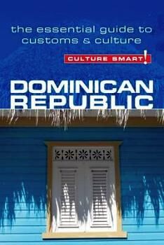 CULTURE SMART! DOMINICAN REPUBLIC -THE ESSENTIAL GUIDE TO CUSTOM-
