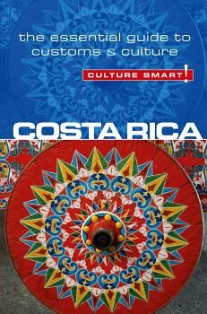 CULTURE SMART! COSTA RICA -THE ESSENTIAL GUIDE TO CUSTOMS & CULT