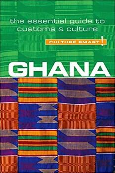 CULTURE SMART! GHANA -THE ESSENTIAL GUIDE TO CUSTOMS & CULTURE-