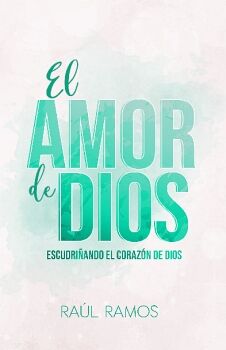 EL AMOR DE DIOS: ESCUDRIANDO EL CORAZN DE DIOS