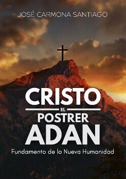 CRISTO, EL POSTRER ADA N: FUNDAMENTO DE LA NUEVA HUMANIDAD