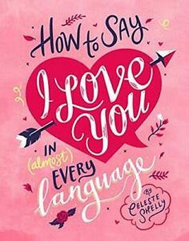 HOW TO SAY I LOVE YOU IN (ALMOST) EVERY LANGUAGE