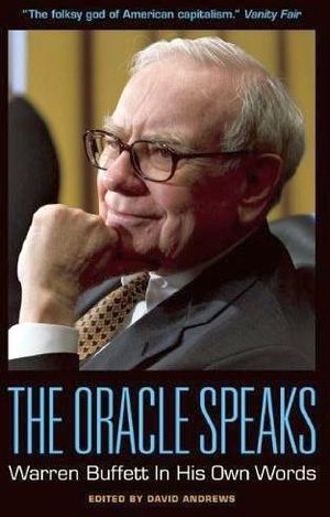 THE ORACLE SPEAKS: WARREN BUFFETT IN HIS OWN WORDS