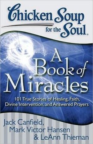 CHICKEN SOUP FOR THE SOUL A BOOK OF MIRACLES