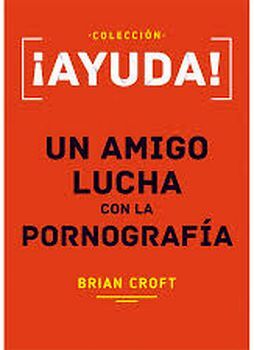 �AYUDA, UN AMIGO LUCHA CON LA PORNOGRAF�A