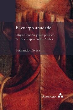 EL CUERPO ANUDADO. OBJETIFICACI�N Y USO POL�TICO DE LOS CUERPOS EN LOS ANDES