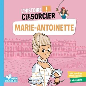 L'HISTOIRE C'EST PAS SORCIER - MARIE-ANTOINETTE