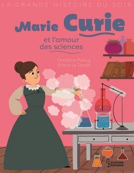 MARIE CURIE ET LAMOUR DES SCIENCES