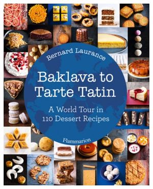 BAKLAVA TO TARTE TATIN: A WORLD TOUR IN 110 DESERT RECIPES