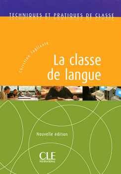 LA CLASSE DE LANGUE - TECHNIQUES ET PRATIQUES DE CLASSE - LIVRE