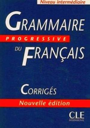 GRAMMAIRE PROGRESSIVE DU FRANCAIS CORRIGES (INTERMEDIAIRE)