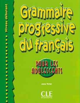 GRAMMAIRE PROGRESSIVE DU FRANAIS POUR LES ADOLESCENTS - NIVEAU DBUTANT - LIVRE