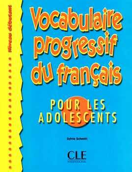 VOCABULAIRE PROGRESSIF DU FRANAIS POUR LES ADOLESCENTS - NIVEAU DBUTANT - LIVRE