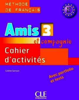 AMIS ET COMPAGNIE 3 - NIVEAUX A2/B1 - CAHIER D'ACTIVITS
