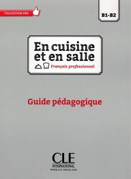 EN CUISINE ET EN SALLE GUIDE PEDAGOGIQUE B1-B2