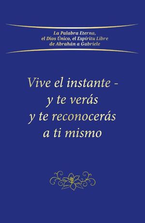 VIVE EL INSTANTE - Y TE VERS Y TE RECONOCERS A TI MISMO