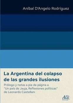 LA ARGENTINA DEL COLAPSO DE LAS GRANDES ILUSIONES