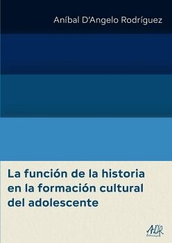 LA FUNCIN DE LA HISTORIA EN LA FORMACIN CULTURAL DEL ADOLESCENTE