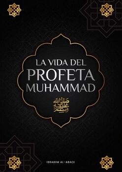LA VIDA DEL PROFETA MUHAMMAD (SAW)
