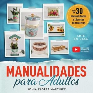 EL LIBRO DE MANUALIDADES PARA ADULTOS - M�S DE 30 MANUALIDADES CREATIVAS Y T�CNICAS DECORATIVAS CON RECICLAJE Y DIFERENT